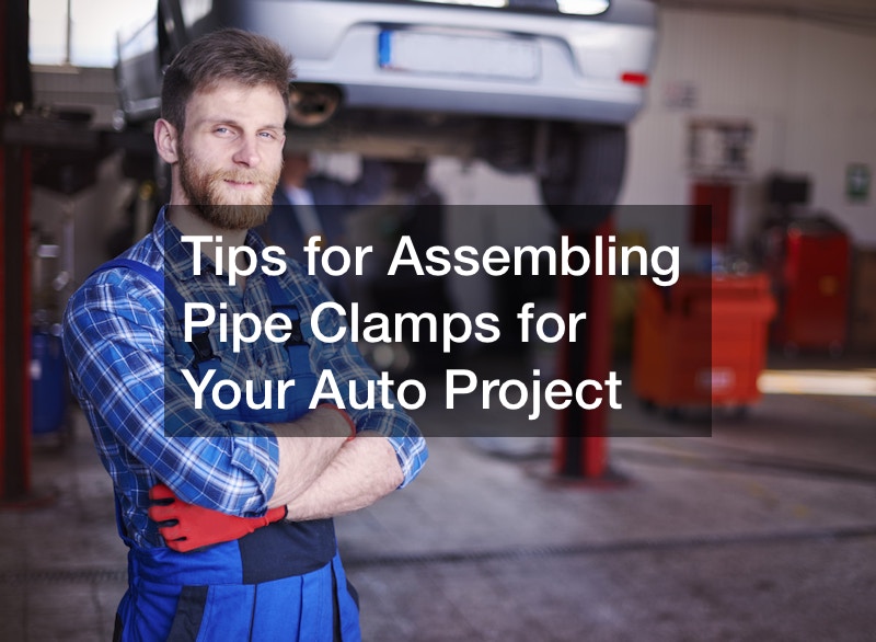 Tips for Assembling Pipe Clamps for Your Auto Project