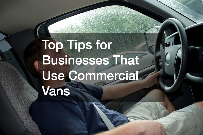 Top Tips for Businesses That Use Commercial Vans